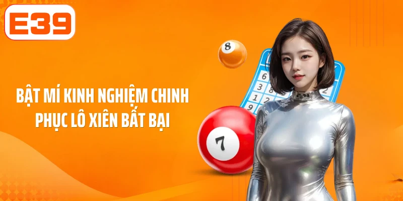 Bật mí kinh nghiệm chinh phục lô xiên bất bại