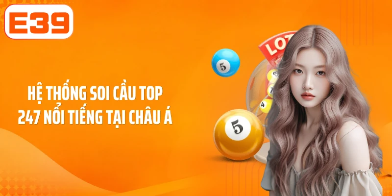 Hệ thống soi cầu top 247 nổi tiếng tại châu Á